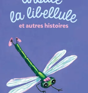Drôles de petites bêtes : Ursule la libellule et autres histoires